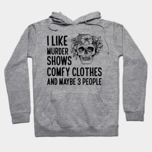 I Like Murder Shows Comfy Clothes Hoodie